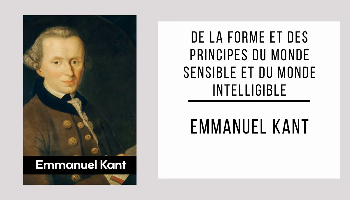 De la Forme et des Principes du Monde Sensible et du Monde Intelligible par Emmanuel Kant