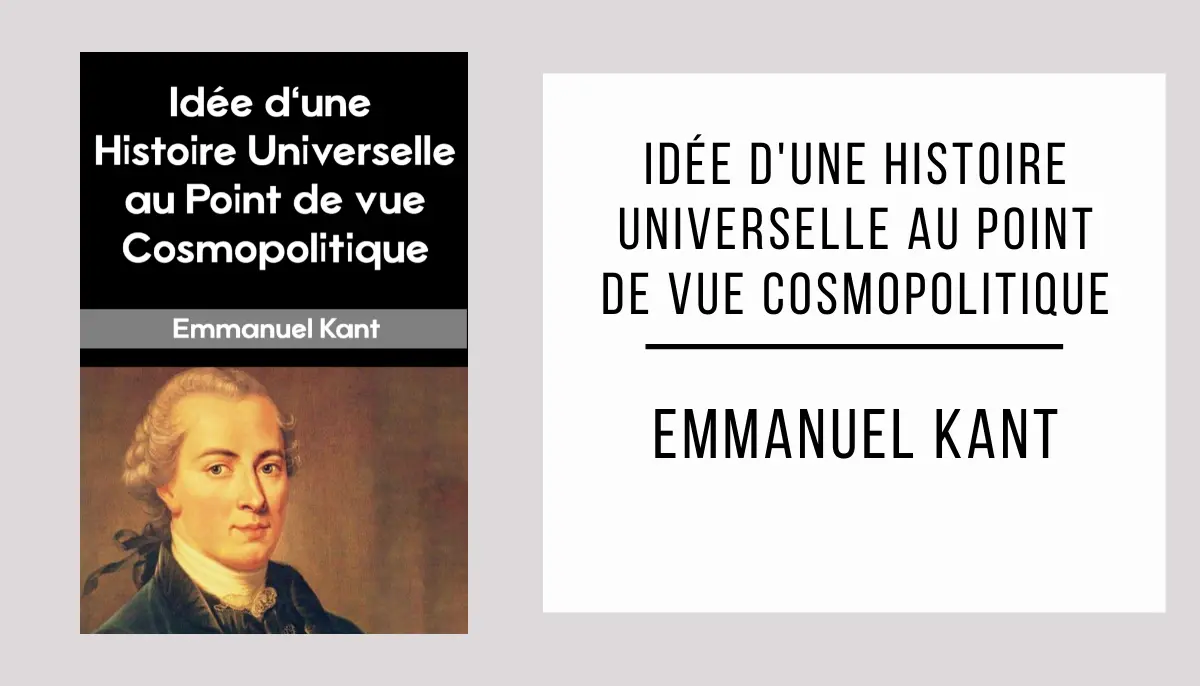 Idée d'une Histoire Universelle au Point de vue Cosmopolitique par Emmanuel Kant