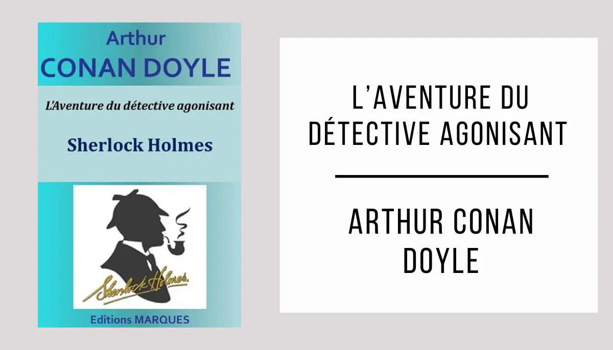 L’Aventure du Détective Agonisant par Arthur Conan Doyle