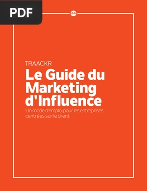 Le Guide du Marketing d'Influence. Un mode d’emploi pour les entreprises centrées sur le client