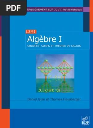 Algèbre I : Groupes, corps et théorie de Galois