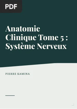 Anatomie Clinique Tome 5 : Système Nerveux