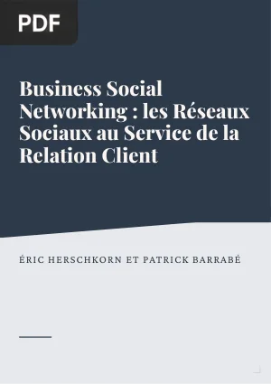 Business Social Networking : les Réseaux Sociaux au Service de la Relation Client