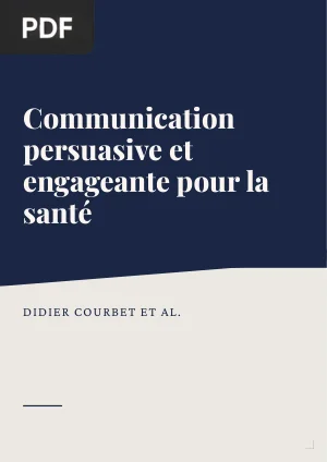 Communication persuasive et communication engageante pour la santé. Favoriser des comportements sains avec les medias, Internet et les serious games