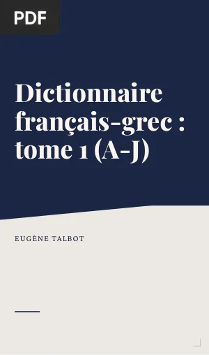 Dictionnaire Français-Grec : Tome 1 (A-J)