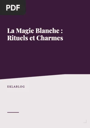 La Magie Blanche : Rituels et Charmes