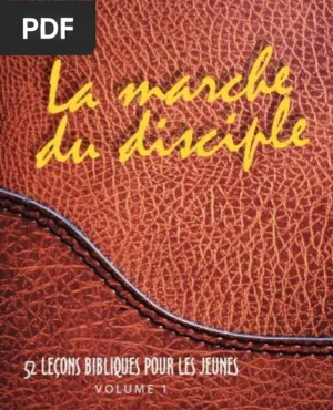 La Marche du Disciple Vol. 1 : 52 Leçons Bibliques pour les Jeunes