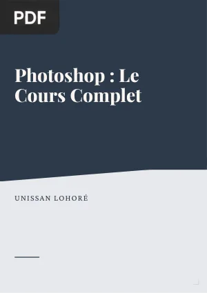 Photoshop : Le Cours Complet