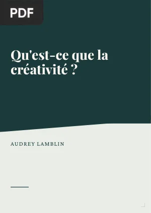 Qu'est-ce que la créativité ? Comment la développer ? Pour quelles finalités ?