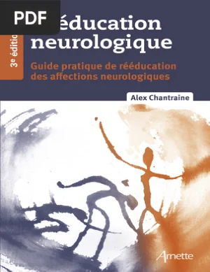 Rééducation neurologique : Guide pratique de rééducation des affections neurologiques