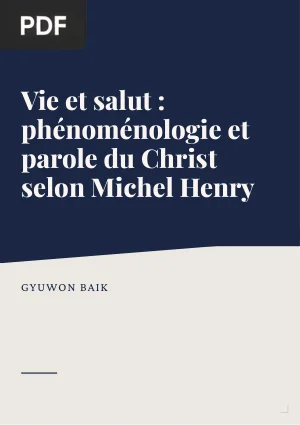 Vie et salut : phénoménologie et parole du Christ selon Michel Henry